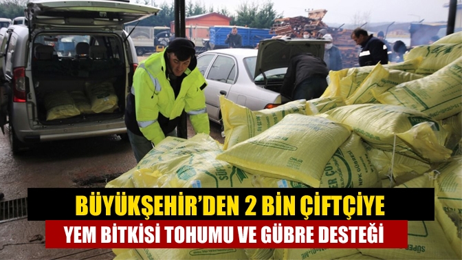 Büyükşehir, 2 bin çiftçiye 2000 ton gübre ve 120 ton