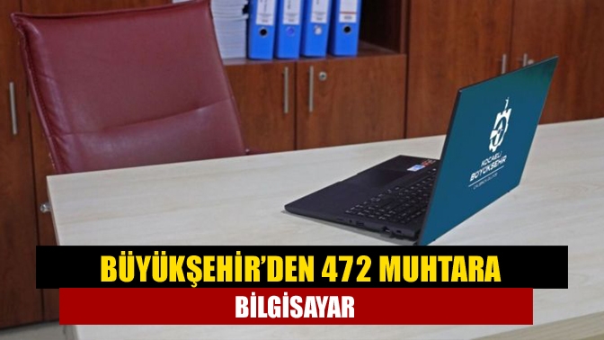 Büyükşehir, Kocaeli genelindeki tüm muhtarlıklara alınan dizüstü bilgisayarları, düzenlenecek törenle