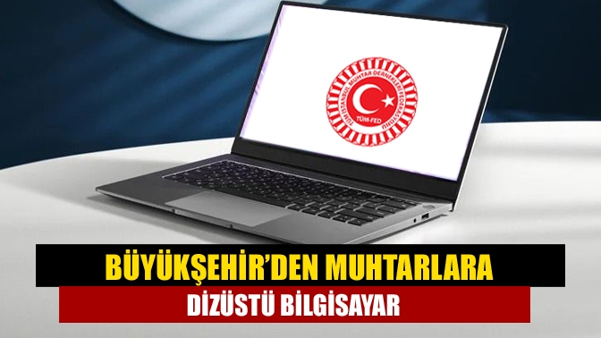 Daha önce de muhtarlara dizüstü bilgisayar vererek işlerin daha hızlı