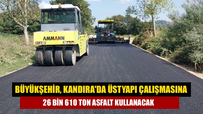 Kocaeli Büyükşehir Belediyesi, Kandıra’da yapılacak üstyapı çalışmalarına 26 bin 610