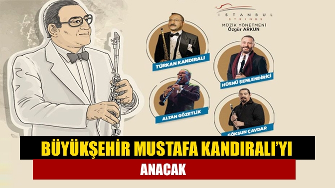 Büyükşehir’in Mustafa Kandıralı’yı anma gecesine klarnetin dev isimleri Türkan Kandıralı,