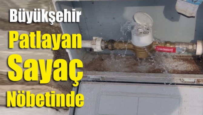 Büyükşehir Belediyesi İSU Genel Müdürlüğü ekipleri, kullanılamaz hale gelen sayaç