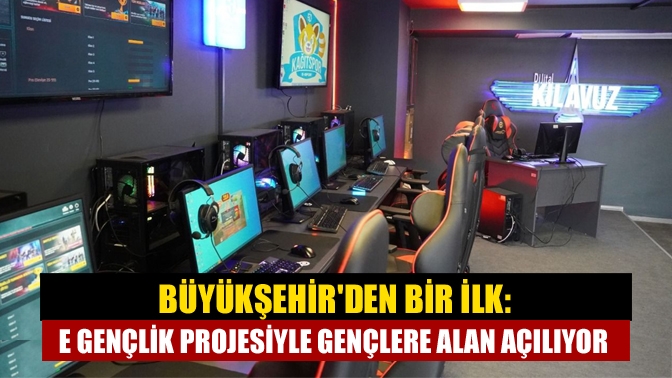 Türkiye’de ilk kez bir yerel yönetim tarafından uygulanacak Büyükşehir E-Gençlik