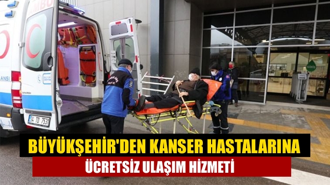 Kocaeli Büyükşehir Belediyesi tarafından kanser hastalarına ücretsiz ulaşım hizmeti veriliyor.