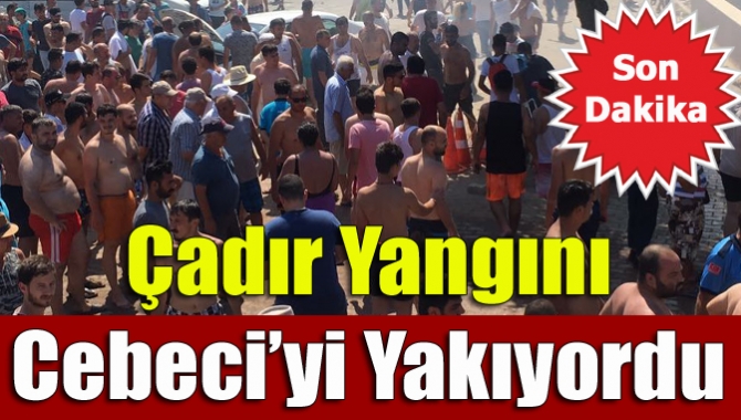 Cebeci’de çıkan çadır yangını kısa sürede büyüdü. Yangında bir apartman,