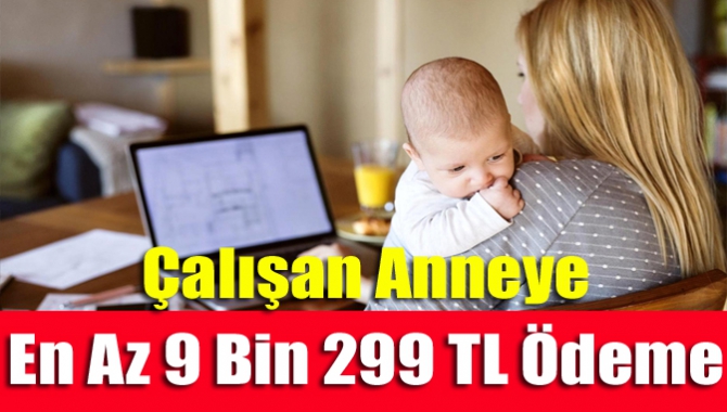 Annelere yapılacak çocuk, doğum ve süt parası gibi ödemeler ocak