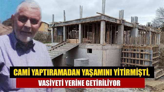 Kandıra'nın sevilen isimlerinden Almanya’dan emekli merhum Mehmet Can, vasiyetinde cami