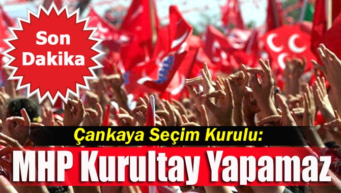 MHP'de 10 Temmuz'da yapılması planlanan olağanüstü kurultay bilmeceye döndü. Çankaya