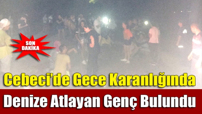 Cebeci’de gecenin karanlığında 26 yaşındaki genç deniz atlayarak gözlerden kayboldu.