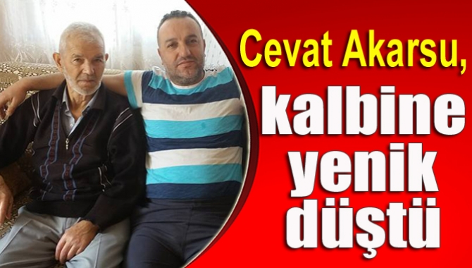 Kandıra Merkez Erikli Budaklar Mahallesi sakinlerinden Cevat Akarsu (78), kalbine