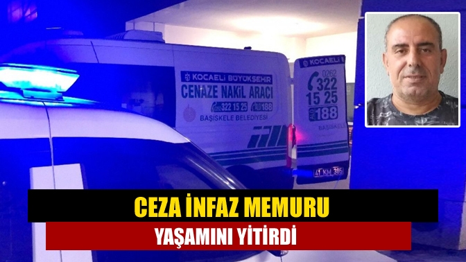 Kandıra Cezaevi'nde infaz koruma memuru olarak çalışan Tahsin Eldeş(53) kanser