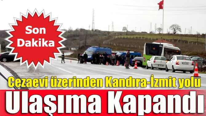 Kandıra-İzmit yolu Cezaevi mevkiinden İzmit’e kadar geçici bir süreliğine trafiğe