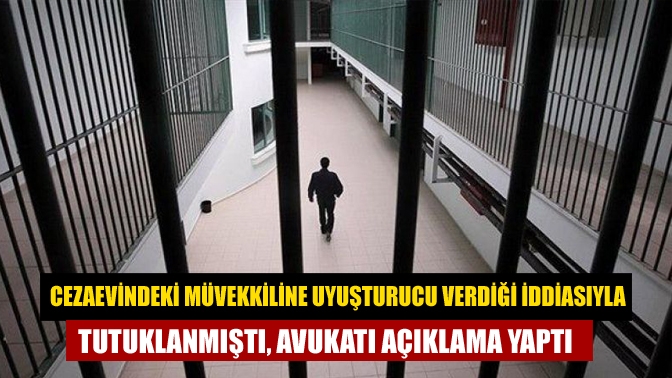 Kocaeli'de cezaevinde görüştüğü müvekkiline uyuşturucu verdiği iddiası ile tutuklanan ve