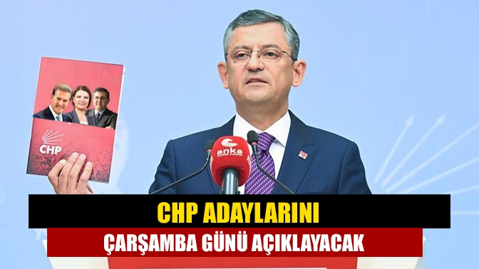 CHP’de belediye başkan adayları Çarşamba günü saat 16.00’da gerçekleşecek Parti