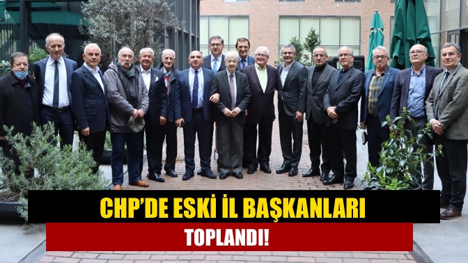 CHP Kocaeli, geçmiş dönem il başkanları ile bir araya geldiği