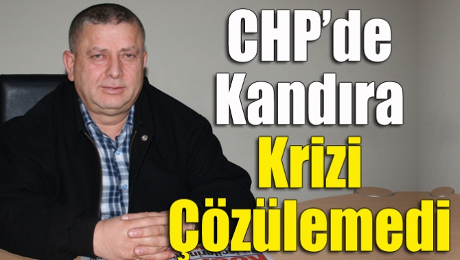 CHP’de Kandıra krizi yapılan tüm temaslara rağmen çözülemedi. Kandıra İlçe