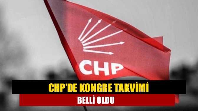 CHP‘nin kongre takvimi belli oldu. İlçe delegelerinin belirlenmesi için 3