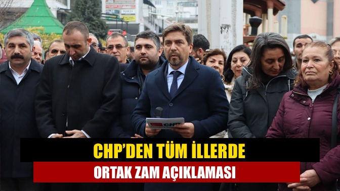 CHP, emekli ve memur zamları ile ilgili 81 ilde ortak