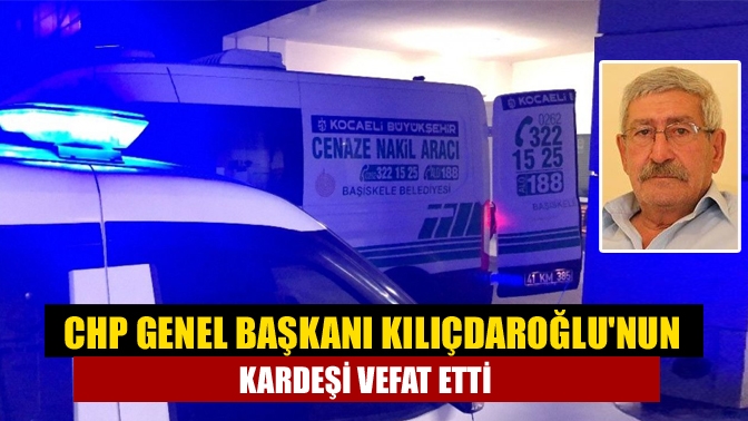 CHP Genel Başkanı Kemal Kılıçdaroğlu’nun kardeşi Celal Kılıçdaroğlu (68), solunum