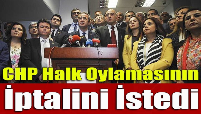 CHP Genel Başkan Yardımcısı Tezcan, CHP'li milletvekilleriyle halk oylamasının iptali