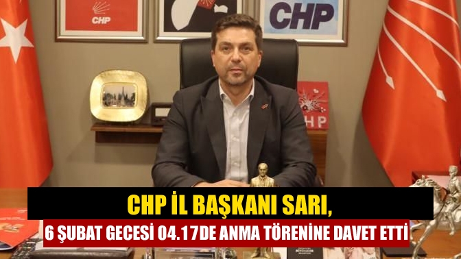 CHP İl Başkanı Bülent Sarı, 6 Şubat 2023 depreminin yıldönümünde