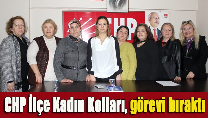 CHP Kandıra İlçe Kadın Kolları’nın tamamı görevi bıraktı