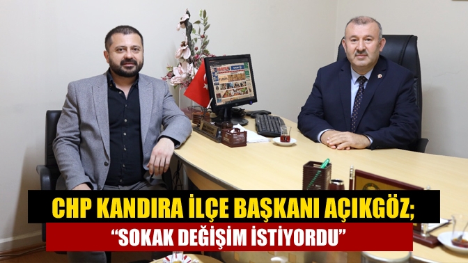 Cumhuriyet Halk Partisi Kandıra İlçe Başkanı Serkan Açıkgöz, Gazetemizin Genel