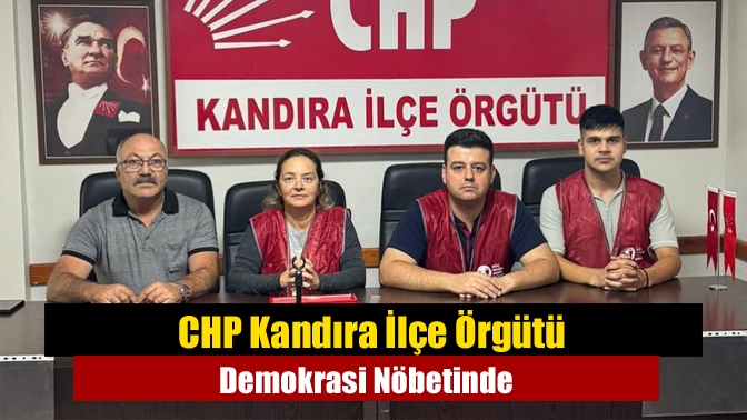 CHP Kandıra İlçe Başkanı Gürcan Yalçıntuğ ve ilçe örgütü, demokrasi
