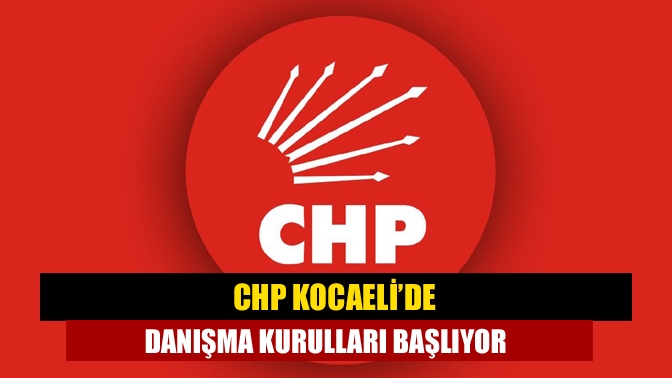 CHP Kocaeli’nin ilçe örgütleri danışma kurulu toplantılarına başlıyor. Aralık ayı