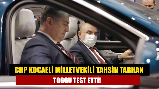 CHP Kocaeli Milletvekili Tahsin Tarhan yerli otomobil TOGG'un direksiyonuna geçerek