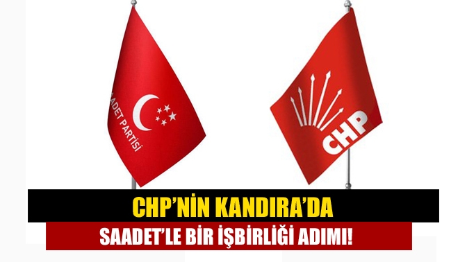 Cumhuriyet Halk Partisi’nin (CHP) Kandıra’da da işbirliği için Saadet Partisi