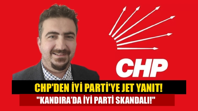 CHP Kandıra İlçe Başkanı Alper Görgün'den İYİ Parti'ye jet yanıt.