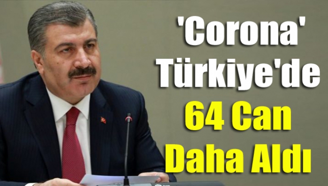 Sağlık Bakanlığı, koronavirüs sebebiyle 64 kişinin daha yaşamını yitirdiğini açıkladı.