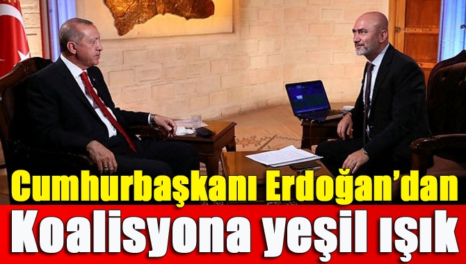 Cumhurbaşkanı Erdoğan seçim sonrasında koalisyona yeşil ışık yaktı. Erdoğan katıldığı