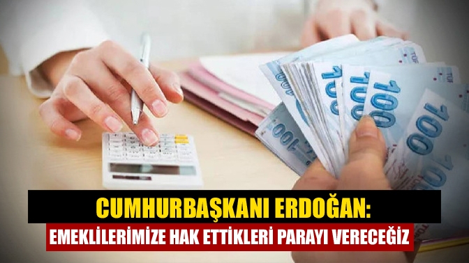 Cumhurbaşkanı Recep Tayyip Erdoğan, "En düşüğü 10 bin lira olan