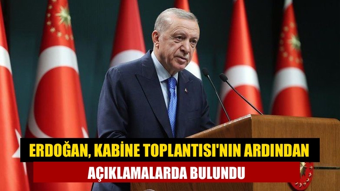 Cumhurbaşkanı Erdoğan, Cumhurbaşkanlığı Kabine Toplantısı sonrası açıklamalarda bulunuyor
