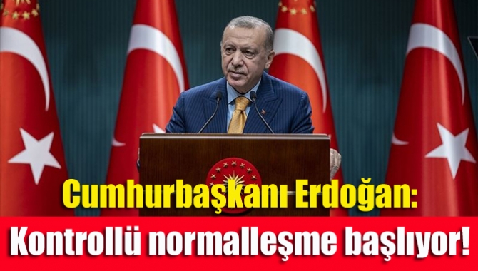 Cumhurbaşkanı Erdoğan, kademeli normalleşmenin ele alındığı Kabine toplantısının ardından açıklamalarda