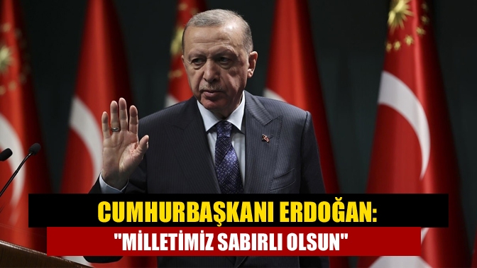 Cumhurbaşkanı Erdoğan'dan fırsatçılık yapanlara sert tepki gösterirken vicdansızlık yapanlara göz