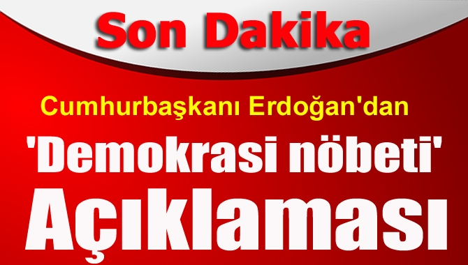 Cumhurbaşkanı Erdoğan "Biz bu demokrasi nöbetini önümüzdeki hafta pazar günü