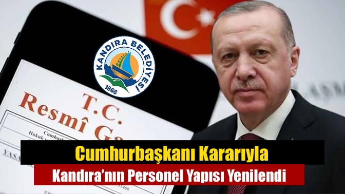 Kandıra Belediyesi’nin kadro yapısı Cumhurbaşkanı kararıyla güncellendi; 3 başkan yardımcısı,