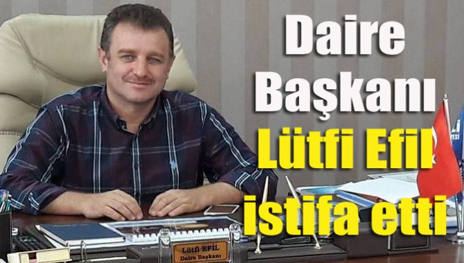 Kocaeli Büyükşehir Belediyesi Muhtarlık İşleri Daire Başkanı Lütfi Efil, görevinden