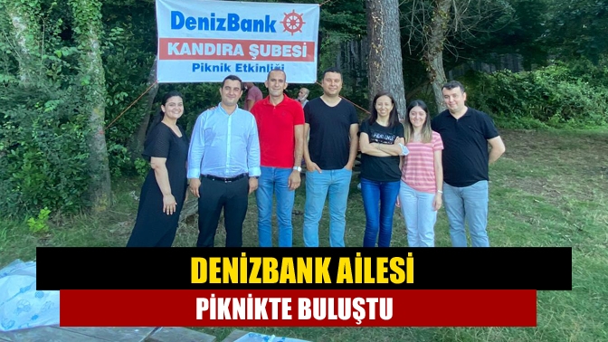 Denizbank Kandıra Şubesi personelleri, Kerpe Ömerağzı’nda düzenlenen piknikte keyifli bir