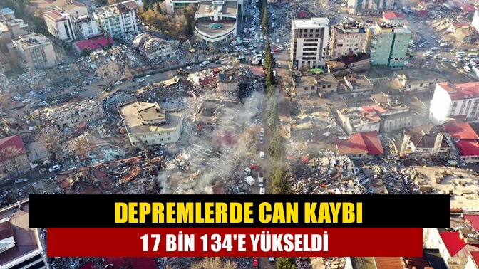 Kahramanmaraş merkezli meydana gelen depremde yaşamını yitirenlerin sayısı 17 bin