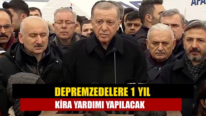 Depremzedelere 1 yıllık kira yardımı yapılacak. Cumhurbaşkanı Erdoğan "Çadırlarda kalmak