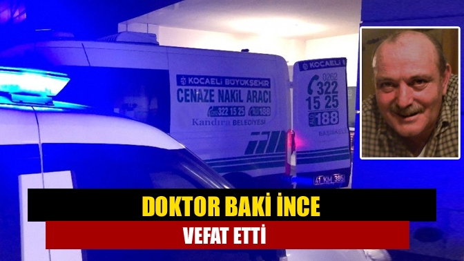 Kandıra'da uzun yıllar Hükümet Tabibliği görevinde bulunan Doktor Baki İnce