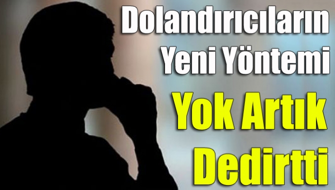Bazen bir bankadan, bazen farklı bir kurumdan aradığını söylerler çoğu