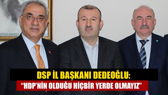 DSP Kocaeli İl Başkanı Halim Dedeoğlu, DSP Başkanı Önder Aksakal’ın