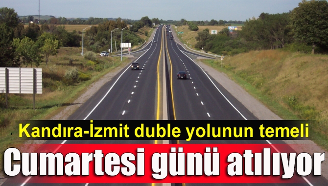 Kandıra-İzmit duble yolunun temeli 15 Ekim Cumartesi günü yapılacak olan