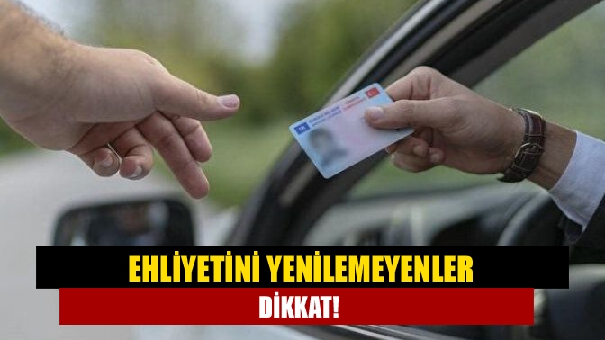 Eski ehliyetin yıl bitmeden yenileyemeyen kişiler için yeni bir uyarı