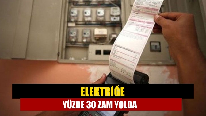 1 Temmuz'dan itibaren elektrik fiyatlarında en az yüzde 30 zam